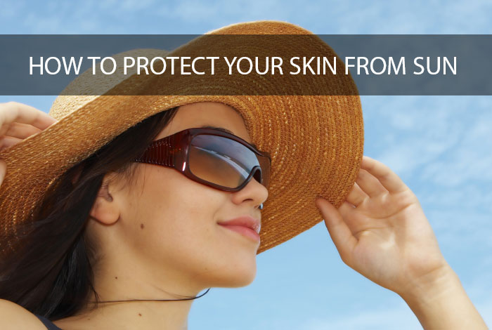 HOW TO PROTECT YOUR SKIN FROM SUN DURING SUMMER